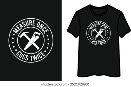 Measure Once Cuss Twice T-Shirt Design