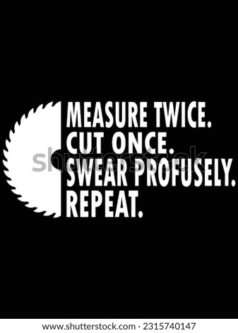 Measure twice cut once swear profusely vector art design, eps file. design file for t-shirt. SVG, EPS cuttable design file