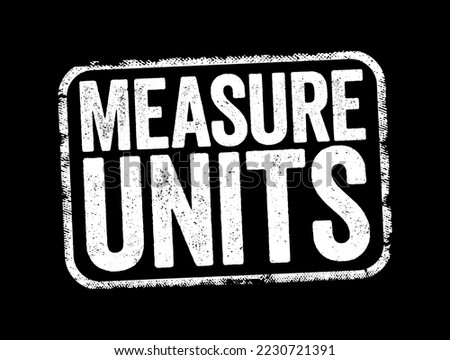 Measure Units is a definite magnitude of a quantity, defined and adopted by convention or by law, text stamp concept background