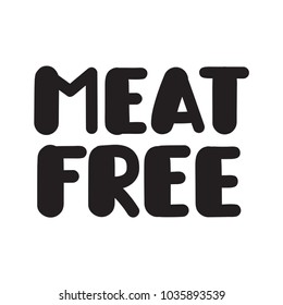 Meat free. Vector icon, lettering illustration on white background. Concept for healthy food theme.
