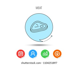 Meat icon. Beef steak sign. Barbecue meat slice symbol. Calendar, User and Business Chart, Download arrow icons. Speech bubbles with flat signs. Vector