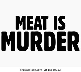 Meat Is Murder Svg,World Vegan Day Shirt,Vegan Day Quotes Svg,Vegetarian Gift,Funny Vegetarian Svg,Vegan Svg,Cut File,Silhouette