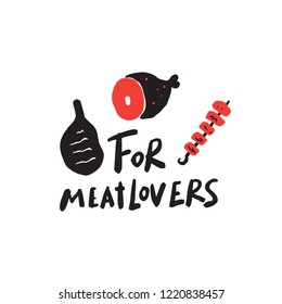 For meatlovers. Funny saying. Hand written lettering. Vector design. Illustration of steak, ham barbeque