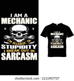 I am a mechanic I'm allergic ta stupidity I break out in sarcasm, Typography Mechanic T-shirt Design.