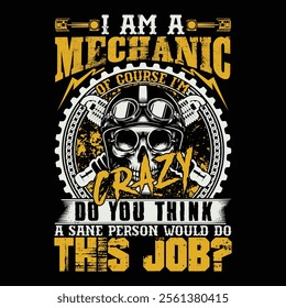 I Am A Mechanic Of Course I'm Crazy Do You Think A Sane Person Would Do This Job? Mechanic T-shirt Design