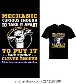 Mechanic curious enough to take it apart skilled enough to put it back together clever enough to hide the extra parts when I'm done, Typography T-shirt Design.