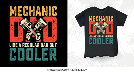 Mechanic Dad Like A Regular Dad But Cooler Funny Dad Lover Retro Vintage Father's Day Mechanic T-Shirt Design