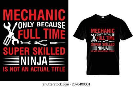 Mechanic only because full time super skilled - T-Shirt