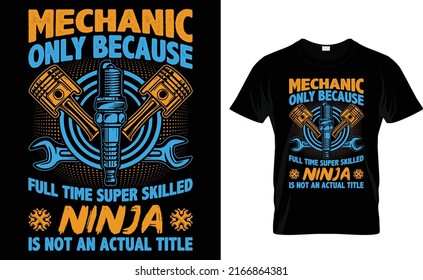 Mechanic only because full time super skilled ninja is not an actual title t-shirt design