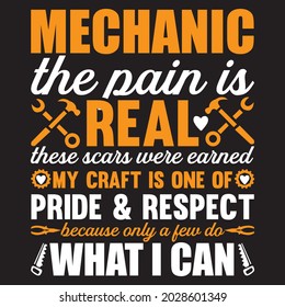 Mechanic The Pain Is Real These Scare Were Earned My Craft Is One Of Pride And Respect Because Only A Few Do What I Can t shirt design, vector file.
