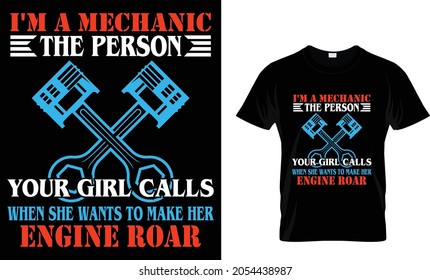 I'm a mechanic the person your girl Mechanic T Shirt Design
