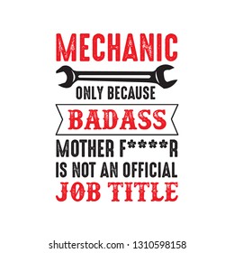 Mechanic Quote and saying. Mechanic only because, good for print design