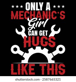 Mechanic Quote and saying. Only a mechanic girl can get hugs, good for print design