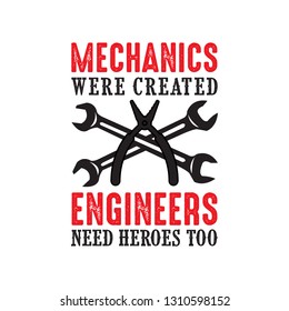 Mechanic Quote and saying. Mechanic were created engineers need heroes too, good for print design