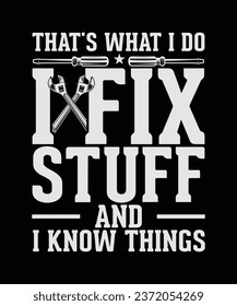 Mechanic T-shirt Design That's What I Do I Fix Stuff And i Know Things