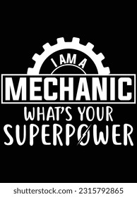 I am a mechanic what's your superpower vector art design, eps file. design file for t-shirt. SVG, EPS cuttable design file svg