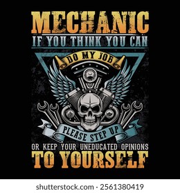 Mechanic If You Think You Can Do My Job Please Step Up Or Keep Your Uneducated Opinions To Yourself Mechanic T-shirt Design