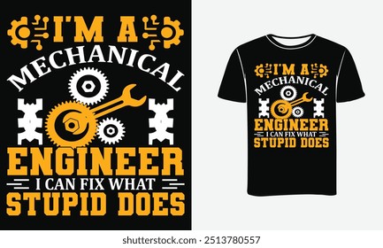 I'm a mechanical engineer I can't fix stupid but I can fix what stupid does Engineer t shirts design . 