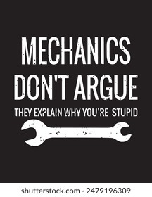 Mechanics Don't Argue They Explain Why You're Stupid T-shirt Design