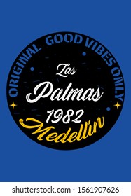 medellin las palmas,good vibes only,t-shirt design fashion vector