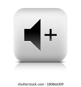 Media player icon with volume increase sign. Rounded square web button with black shadow gray reflection on white background. Series in a stone style. Vector illustration internet design element 8 eps