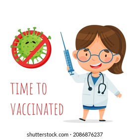 A medic in a white coat holds a syringe. The woman smiles. Nearby is a virus and a ban icon. Letters: time to vaccinate. Vector postcard in cartoon style for design, print, patterns