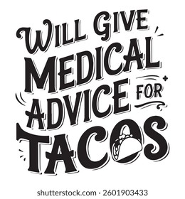 MEDICAL ADVICE FOR TACOS graphic design for Taco lovers