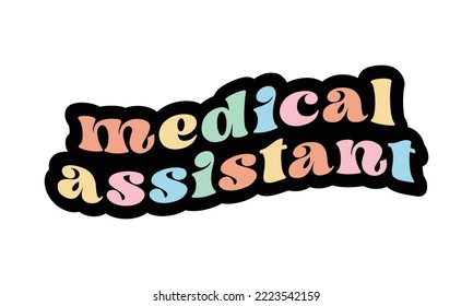 Medical Assistant Career quote retro groovy typography sublimation sticker SVG on white background svg