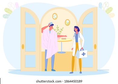 Medical Care Provision to Patient at Home Cartoon. Man Wrapped in Plaid and with Cold Compress on Head Meet Called Doctor. Woman in Medical Gown with First-aid Kit in Hands Goes into Room.