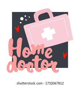 Medical case in scandinavian style. Lettering inscription phrase: Home doctor. Unique hand drawn nursery poster. Modern vector illustration.