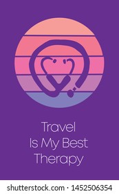 Medical or Health Care Stethoscope Icon for Poster with Text or Typography "Travel Is My Best Therapy". Vector Illustration for Graphic Design, Shirt, Template, Card, Background, and More.