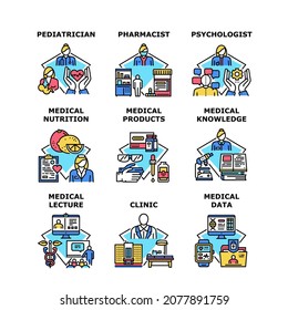 Medical Knowledge Set Icons Vector Illustrations. Medical Knowledge And Lecture, Pediatrician And Pharmacist, Psychologist And Doctor Clinic Worker, Medicine Nutrition And Products Color Illustrations