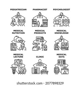 Medical Knowledge Set Icons Vector Illustrations. Medical Knowledge And Lecture, Pediatrician And Pharmacist, Psychologist And Doctor Clinic Worker, Medicine Nutrition And Products Black Illustration
