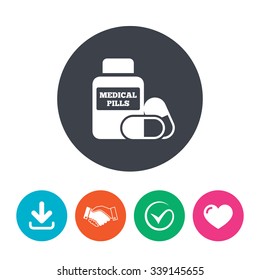 Medical pills bottle sign icon. Pharmacy medicine drugs symbol. Download arrow, handshake, tick and heart. Flat circle buttons.