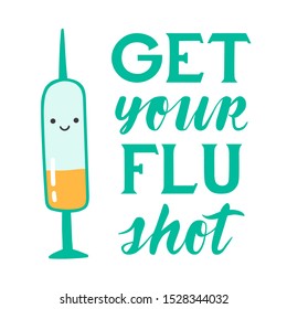 Medical poster of get your flu shot vaccination. Vector cute kawaii illustration with happy syringe character. Hand drown text lettering. For design, concept and promotion on white background