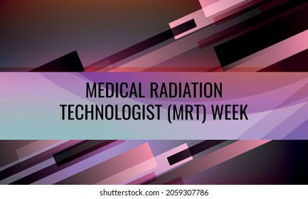 Medical Radiation Technologist (MRT) Week.Geometric Design Suitable For Greeting Card Poster And Banner