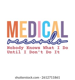 Medical Records nobody knows what i do until i don't do it