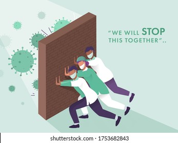 Medical team pushing brick wall against coronavirus and saying we will stop this together on green background.