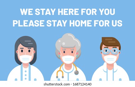 Medical workers with tagline "We stay here for you. Please stay home for us." Doctors and nurses wearing a mask. COVID-19 Quarantine lockdown campaign 