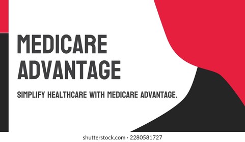 Medicare Advantage - Private insurance alternative to traditional Medicare.