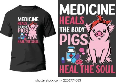 Medicine heals the body pigs heal the soul t shirt design.