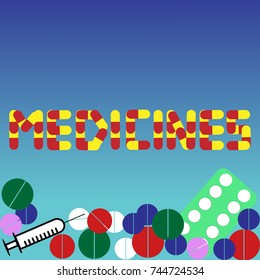 '' medicines '' written with pills. Different types of loose pills, in tablet and a syringe. Vector, illustration.
