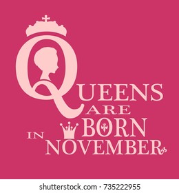 Medieval queen profile. Elegant silhouette of a female head. Queens are born in november text. Motivation quote vector.