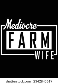 Mediocre farm wife vector art design, eps file. design file for t-shirt. SVG, EPS cuttable design file