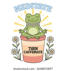 meditate then caffeinate - Mental Health T-shirt vector, Self Love illustration, Self Care Quotes, Funny Health Care shirt, Health Awareness Art
