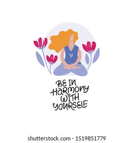 Meditating girl flat vector illustration. Yoga concentration and relaxation isolated design element. Smiling woman sitting in lotus pose. Be in harmony with yourself lettering for t shirt print