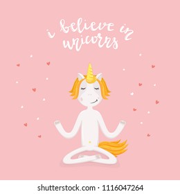 Meditating Unicorn on pink background with stars, hearts and lettering I Believe in Unicorns, illustration.