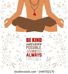 Meditating yogi man in yoga lotus pose wearing Indian clothes banner. Be kind whenever possible. It s always possible vector illustration. Relaxation and meditation. Keeping calm.