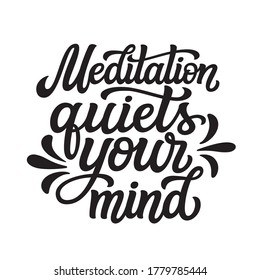 Meditation quiets your mind. Hand lettering quote isolated on white background. Vector typography for yoga studio decorations, t shirts, clothes, posters, cards, stickers