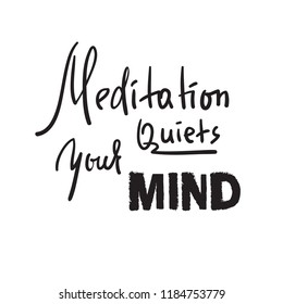 Meditation quiets your mind - inspire and motivational quote.Hand drawn beautiful lettering. Print for inspirational poster, t-shirt, bag, cups, card, yoga flyer, sticker, badge. Cute funny vector